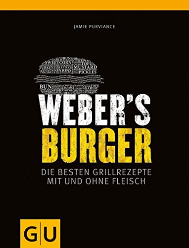 Weber's Burger: Die besten Grillrezepte mit und ohne Fleisch (GU Weber Grillen)