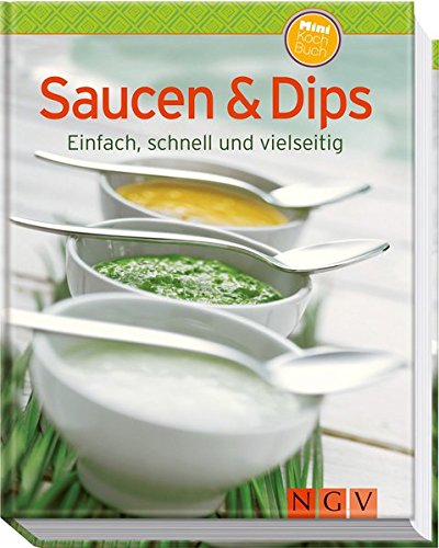 Saucen & Dips (Minikochbuch): Einfach, schnell und vielseitig