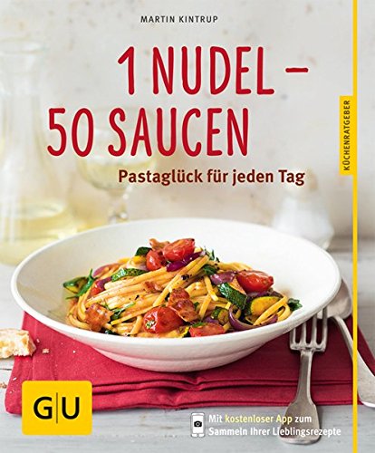 1 Nudel – 50 Saucen: Pastaglück für jeden Tag